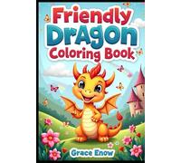 Friendly Dragon Coloring Book: A Magical World of Kind and Colourful Dragons