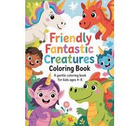 Friendly Fantastic Creatures - Coloring Book: A Gentle Coloring Book for Kids Ages 4-8