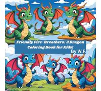 Friendly Fire-Breathers: A Dragon Coloring Book for Kids!