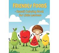 Friendly Foods - Kawaii Coloring Book for Little Learners: Playful Fruit and Vegetable Characters Waving Hello and Goodbye, Ages 2-5