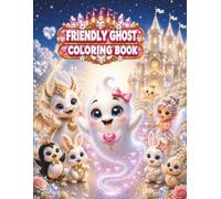 Friendly Ghost Coloring Book: Friendly Ghost Dreamy in the White Dream Castle ,Coloring Book for Girls with Princesses, Baby Dragon, Fairies, Cute Animals and Magical Adventures
