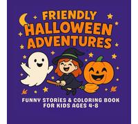 Friendly Halloween Adventure Stories & Coloring Book: Fun Ghosts, Witches & Pumpkins Stories to Read and Color - Perfect Halloween Activity Book for Kids Ages 4-8
