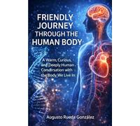 Friendly journey through the human body: A Warm, Curious, and Deeply Human Conversation with the Body We Live In