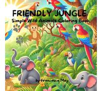 FRIENDLY JUNGLE Simple Wild Animals Coloring Book: Fun Coloring Pages with Wild Animals for Kids 4-8