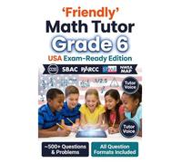Friendly Math Tutor Grade 6 (USA Exam-Ready Edition): Common Core Math Workbook, Test Prep with Real-World Problems, Fractions, Decimals, Ratios, Algebra & Geometry, Answer Key Included