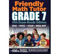 Friendly Math Tutor - Grade 7 (USA Exam-Ready Edition): Common Core Workbook with Practice Tests for SBAC, PARCC, STAAR, and NWEA MAP