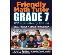 Friendly Math Tutor - Grade 7 (USA Exam-Ready Edition): Common Core Workbook with Practice Tests for SBAC, PARCC, STAAR, and NWEA MAP