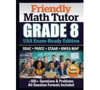 Friendly Math Tutor: Grade 8 (USA exam ready edition): The Complete Middle School Workbook with Common Core Practices, Exam Prep, and Answer Keys