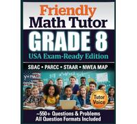 Friendly Math Tutor: Grade 8 (USA exam ready edition): The Complete Middle School Workbook with Common Core Practices, Exam Prep, and Answer Keys