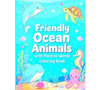 Friendly Ocean Animals with Positive Words Coloring Book: 50 Inspirational Ocean Creatures with Positive Words for Relaxing Coloring