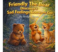 Friendly The Bear Discovers Sad Feelings Come and Go