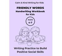 Friendly Words Handwriting Workbook for Kids: Writing Practice to Build Positive Social Skills, For Ages 4-7