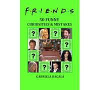 FRIENDS - 50 FUNNY CURIOSITIES AND MISTAKES: Play with Chandler, Ross, Joey, Monica, Rachel & Phoebe