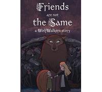 Friends Are Not the Same: A Wolfwalkers Story