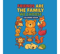 Friends Are the Family We Choose: Cozy Coloring Book for Adults and Teens with Cute Animals for Creativity and Relaxation