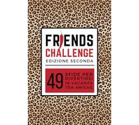 FRIENDS CHALLENGE: 49 Sfide per divertirsi in Vacanza tra Amiche