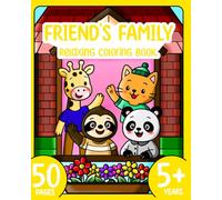 Friend's Family : Coloring Book for Kids and Teens Featuring Super Cute Animal Characters with Easy and Simple Designs for Relaxation