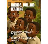 FRIENDS, FUN, AND LEARNING: ADVENTURES OF PRIMARY SCHOOL LIFE
