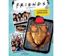 Friends. Il ricettario ufficiale. Ediz. illustrata