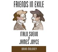 Brian Moloney Friends in Exile: Italo Svevo and James Joyce (Tascabile)