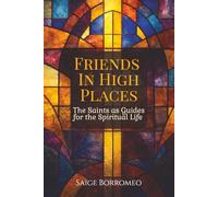 Friends in High Places: The Saints as Guides for the Spiritual Life