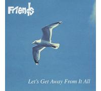 Friends - Let's Get Away From It All