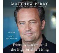 Friends, Lovers, and the Big Terrible Thing: A Memoir