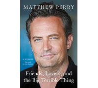 Friends, Lovers and the Big Terrible Thing: The powerful memoir from the