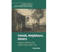 Friends, Neighbours, Sinners: Religious Difference and English Society, 1689-1750