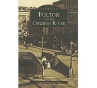 Friends of History in Fulton Fulton and the Oswego River, Ny (Tascabile)