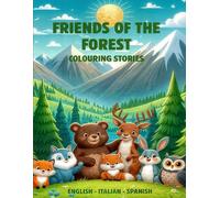 FRIENDS OF THE FOREST - Coloring book with stories in English, Italian, and Spanish Vol. 1 Num 1: Creative Activities for Children Ages 5-8 with ... Learn Languages While Coloring and Reading