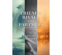 FRIENDS, RIVALS, and PARTNERS: A Triptych Novel