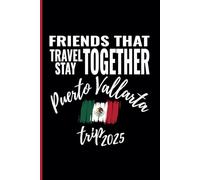Friends That Travel Together Stay Puerto Vallarta Trip 2025: Mexico Travel Souvenir Journal - Ruled Writing Diary Notebook - 100 pages