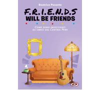 Friends Will Be Friends - Come Sono Invecchiati gli Amici del Central Perk - ...