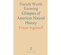 Friends Worth Knowing: Glimpses of American Natural History