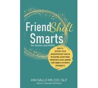 FriendShift Smarts for Autism and ADHD: How to Support Your Neurodivergent Child in Developing & Nurturing Friendships While Sharing Their Unique & Authentic Personality