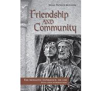 Friendship and Community: The Monastic Experience, 350-1250, With a New Introduction