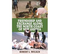Friendship and Exchange Along the North Coast of New Guinea