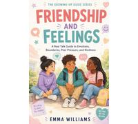 Friendship and Feelings: A Real Talk Guide to Emotions, Boundaries, Peer Pressure, and Kindness