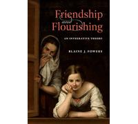 Friendship and Flourishing: An Integrative Theory