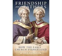 Friendship and the Fathers: How the Early Church Evangelized