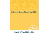 Friendship and the Moral Life