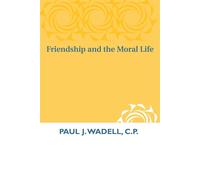 Friendship and the Moral Life - Wadell Paul J.