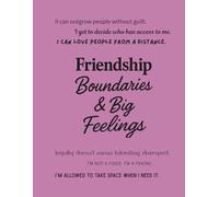 Friendship, Boundaries & Big Feelings (Notebook Edition): 36 Weeks to Keep the Good Ones, Let Go of the Mean Ones, and Protect Your Peace