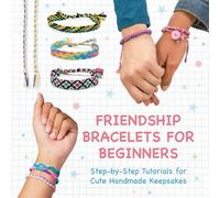 Friendship Bracelets for Beginners: Step-by-Step Tutorials for Cute Handmade Keepsakes