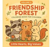Friendship Forest: Heartwarming Coloring Scenes About Sharing, Kindness & Togetherness