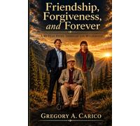 Friendship, Forgiveness, and Forever: A 40-Year Story Through the Wilderness