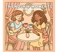 Friendship Moments: A Cozy Coloring Book