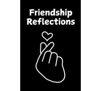 Friendship Reflections: A special notebook to cherish memories and moments of friendship. A perfect keepsake. 120 pages, 6x9.
