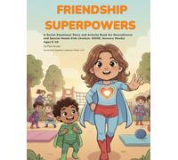 Friendship Superpowers: Social-Emotional Social Skills Story and Activity Book for Neurodiverse and Special Needs Kids (Autism, ADHD, Sensory Needs), Ages 5-10